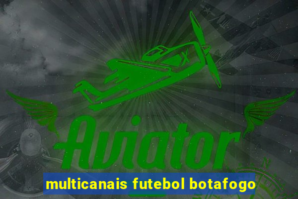 multicanais futebol botafogo